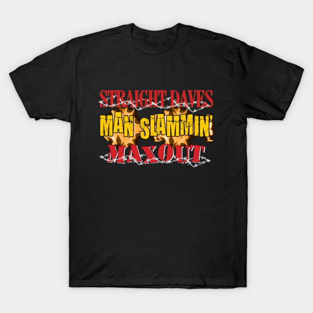 straight dave's man slammin maxout shirt